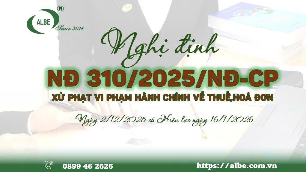 NGHỊ ĐỊNH NĐ 310/2025/NĐ-CP XỬ LÝ VI PHẠM HÀNH CHÍNH VỀ THUẾ, HÓA ĐƠN NGÀY 2/12/2025 CÓ HIỆU LỰC NGÀY 16/1/2025