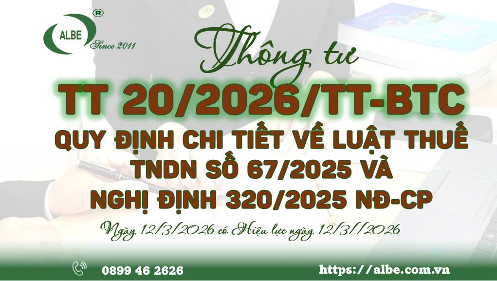 THÔNG TƯ TT20/2026/TT-BTC QUY ĐỊNH CHI TIẾT VỀ LUẬT THUẾ TNDN SỐ 67/2025 VÀ NGHỊ ĐỊNH 320/2025 NĐ-CP NGÀY 12/3/2026 CÓ HIỆU LỰC NGÀY 12/3/2026